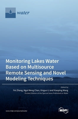 Monitoring Lakes Water Based on Multisource Remote Sensing and Novel Modeling Techniques by Zhang, Fei