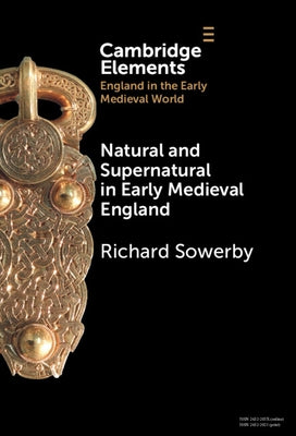 Natural and Supernatural in Early Medieval England by Sowerby, Richard
