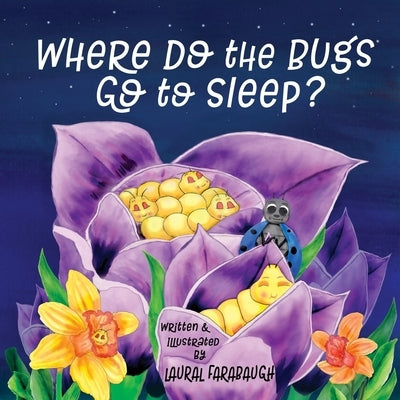 Where Do the Bugs Go to Sleep? by Farabaugh, Laural