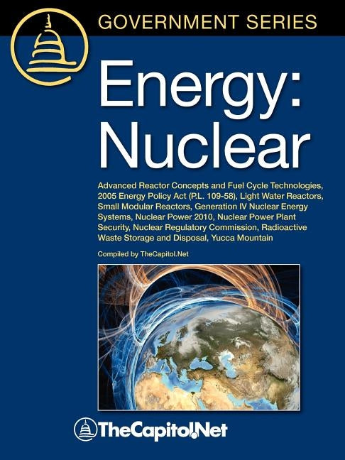 Energy: Nuclear: Advanced Reactor Concepts and Fuel Cycle Technologies, 2005 Energy Policy ACT (P.L. 109-58), Light Water Reac by Grossenbacher, John