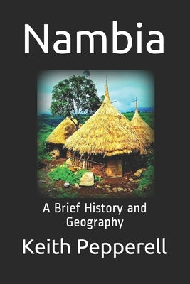 Nambia: A Brief History and Geography by Pepperell, Keith