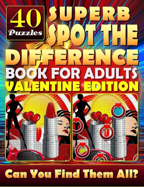Superb Spot the Difference Book for Adults: Valentine Edition. 40 Puzzles: The perfect gift for Valentine's Day or any other day. Can you spot all the by Baumiller, Carena