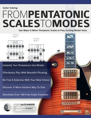 Guitar Soloing: Use Major & Minor Pentatonic Scales to Play Exciting Modal Solos by Alexander, Joseph