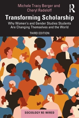 Transforming Scholarship: Why Women's and Gender Studies Students Are Changing Themselves and the World by Berger, Michele Tracy