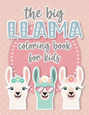 The Big Llama Coloring Book: A Cute and Funny Coloring Gift for Llama and Alpaca Lovers. Perfect for Toddler Girls, Kids, Teenagers and Adults Alik by Reddy, Julie