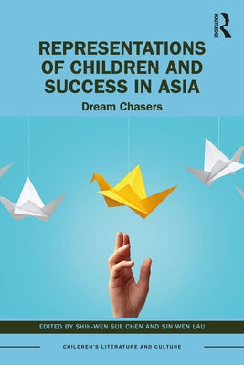 Representations of Children and Success in Asia: Dream Chasers by Chen, Shih-Wen Sue