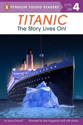 Titanic: The Story Lives On! by Driscoll, Laura