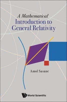 A Mathematical Introduction to General Relativity by Sasane, Amol
