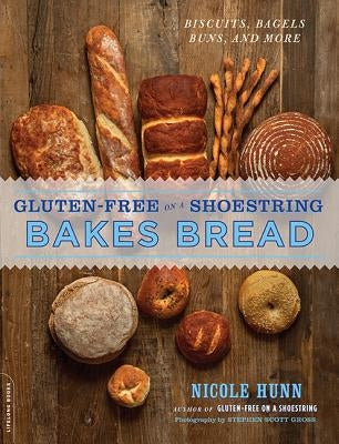 Gluten-Free on a Shoestring Bakes Bread: (Biscuits, Bagels, Buns, and More) by Hunn, Nicole