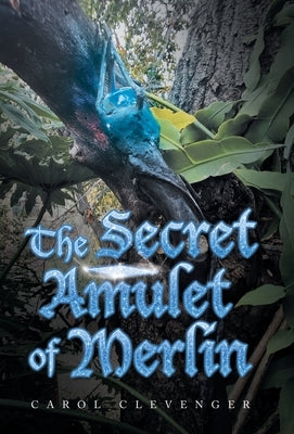 The Secret Amulet of Merlin by Clevenger, Carol