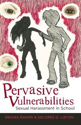 Pervasive Vulnerabilities: Sexual Harassment in School by DeVitis, Joseph L.