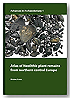 Atlas of Neolithic Plant Remains from Northern Central Europe by Kirleis, Wiebke