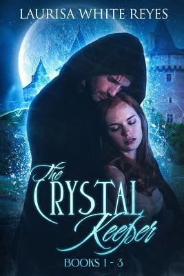 The Crystal Keeper: Books 1 - 3 by Reyes, Laurisa White