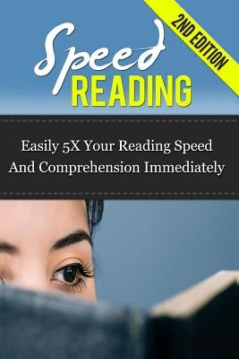 Speed Reading: Easily 5X Your Reading Speed And Comprehension Immediately by Dunar, Michael