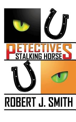 Petectives: Stalking Horse by Smith, Robert J.