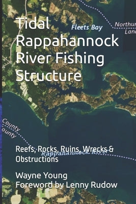 Tidal Rappahannock River Fishing Structure: Reefs, Rocks, Ruins, Wrecks & Obstructions by Rudow, Lenny