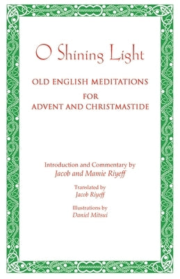 O Shining Light. Old English Meditations for Advent and Christmastide by Riyeff, Jacob
