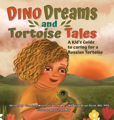 Dino Dreams and Tortoise Tales; A Kids Guide to Caring for a Russian Tortoise by McIntosh-Pond, Candace M.