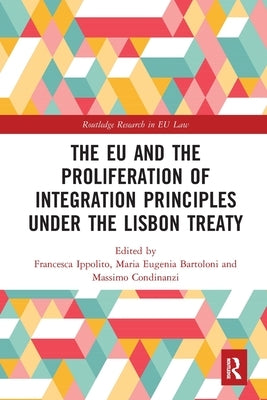 The Eu and the Proliferation of Integration Principles Under the Lisbon Treaty by Ippolito, Francesca