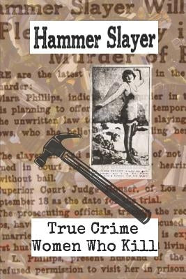 Hammer Slayer: True Crime - Women Who Kill by Cole, G. V.