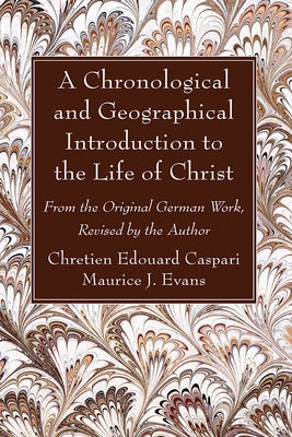 A Chronological and Geographical Introduction to the Life of Christ by Caspari, Chretien Edouard