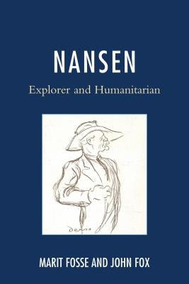 Nansen: Explorer and Humanitarian by Fosse, Marit