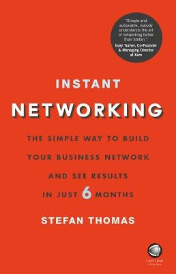 Instant Networking: The Simple Way to Build Your Business Network and See Results in Just 6 Months by Thomas, Stefan