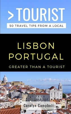 Greater Than a Tourist- Lisbon Portugal: 50 Travel Tips from a Local by Tourist, Greater Than a.