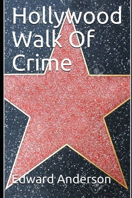 Hollywood Walk Of Crime: True crime stories from Tinsel Town by Anderson, Edward