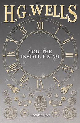 God, the Invisible King by Wells, H. G.