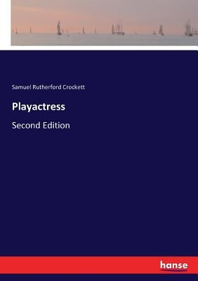 Playactress: Second Edition by Crockett, Samuel Rutherford