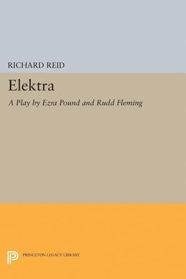 Elektra: A Play by Ezra Pound by Reid, R.