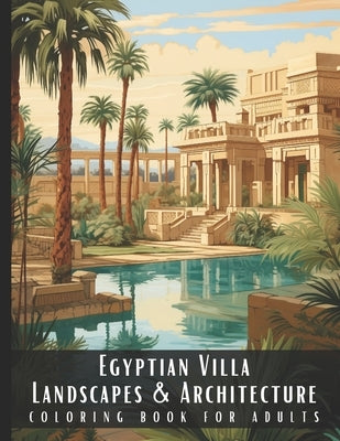 Egyptian Villa Landscapes & Architecture Coloring Book for Adults: Beautiful Nature Landscapes Sceneries and Foreign Buildings Coloring Book for Adult by Palette, Artful