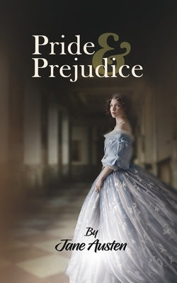 Pride & Prejudice: A Classic Tale of Regancy on feminism, romance and the elizabethian culture by Jane Auston by Austen, Jane