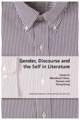 Gender, Discourse and the Self in Literature: Issues in Mainland China, Taiwan, and Hong Kong by Tam, Kwok-Kan