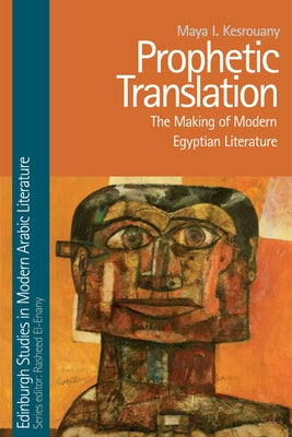 Prophetic Translation: The Making of Modern Egyptian Literature by Kesrouany, Maya I.