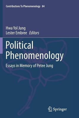 Political Phenomenology: Essays in Memory of Petee Jung by Jung, Hwa Yol