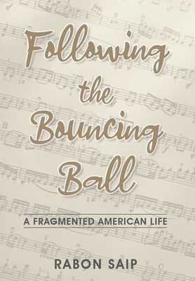 Following the Bouncing Ball: A Fragmented American Life by Saip, Rabon