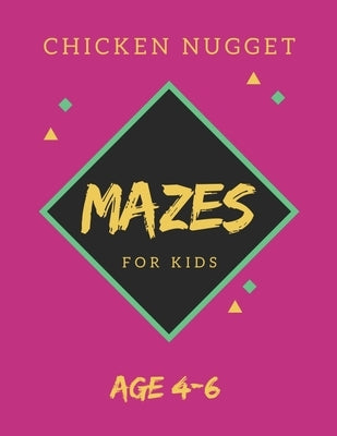 Chicken Nugget Mazes For Kids Age 4-6: 40 Brain-bending Challenges, An Amazing Maze Activity Book for Kids, Best Maze Activity Book for Kids, Great fo by Books, My Sweet