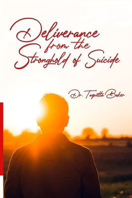 Deliverance From the Stronghold of Suicide by Baker, Taquetta