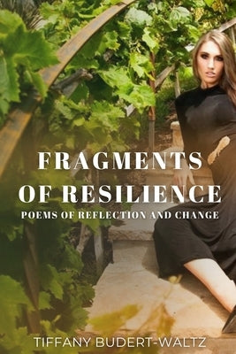Fragments of Resilience: Poems of Reflection and Change by Budert-Waltz, Tiffany
