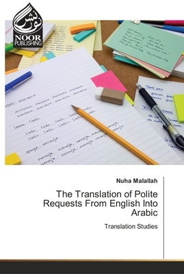 The Translation of Polite Requests From English Into Arabic by Malallah, Nuha
