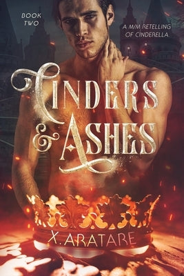 Cinders & Ashes Book 2: A Gay Retelling of Cinderella by Aratare, X.