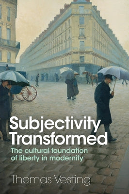 Subjectivity Transformed: The Cultural Foundation of Liberty in Modernity by Vesting, Thomas