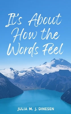 It's About How the Words Feel by Dinesen, Julia