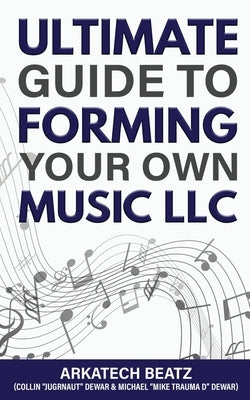 Ultimate Guide To Forming Your Own Music LLC by Dewar, Collin