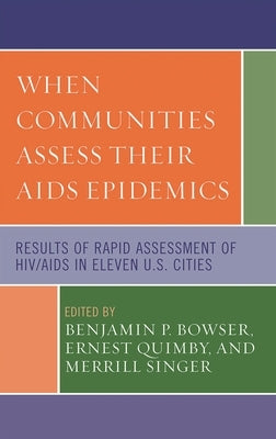 When Communities Assess Their AIDS Epidemics: Results of Rapid Assessment of HIV/AIDS in Eleven U.S. Cities by Goosby, Eric