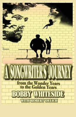 A Songwriter's Journey by Whiteside, Bobby