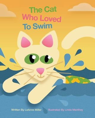 The Cat Who Loved To Swim by Manthey, Linda