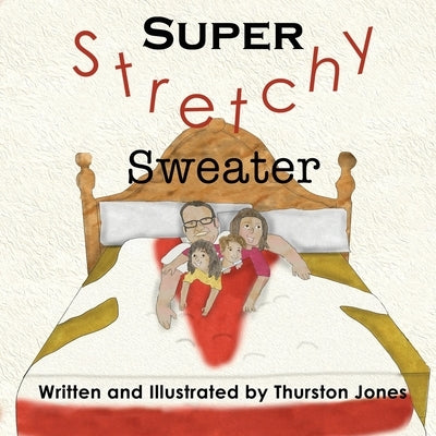 Super, Stretchy Sweater: A children's story that goes just that little further! by Jones, Thurston